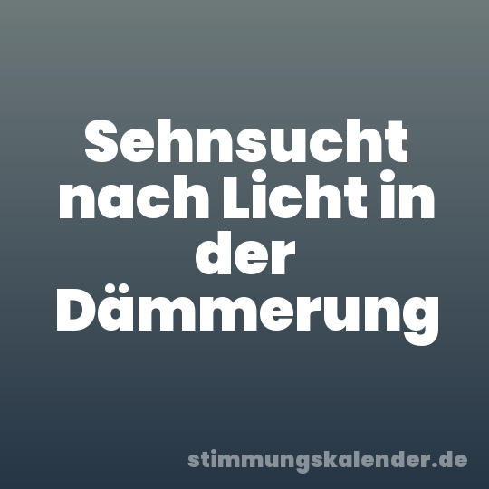 Sehnsucht nach Licht in der Dämmerung