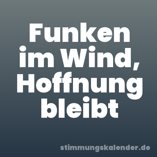 Funken im Wind, Hoffnung bleibt