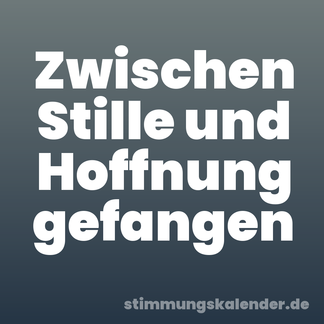 Zwischen Stille und Hoffnung gefangen