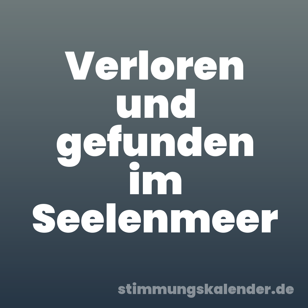 Verloren und gefunden im Seelenmeer