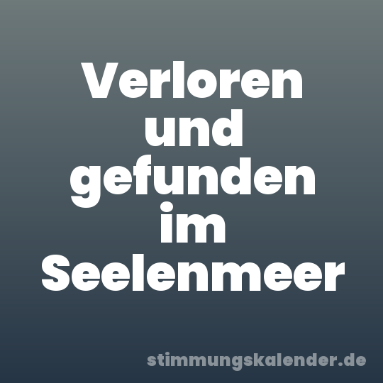 Verloren und gefunden im Seelenmeer