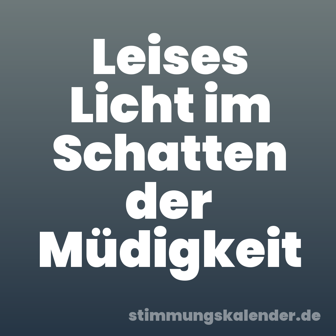 Leises Licht im Schatten der Müdigkeit