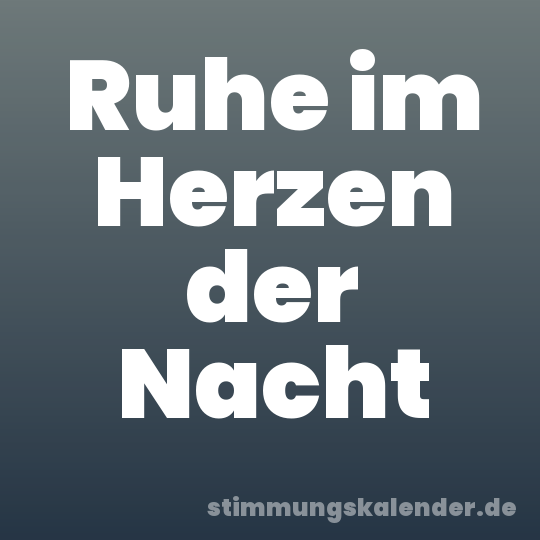 Ruhe im Herzen der Nacht