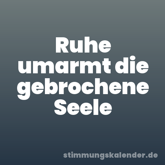 Ruhe umarmt die gebrochene Seele