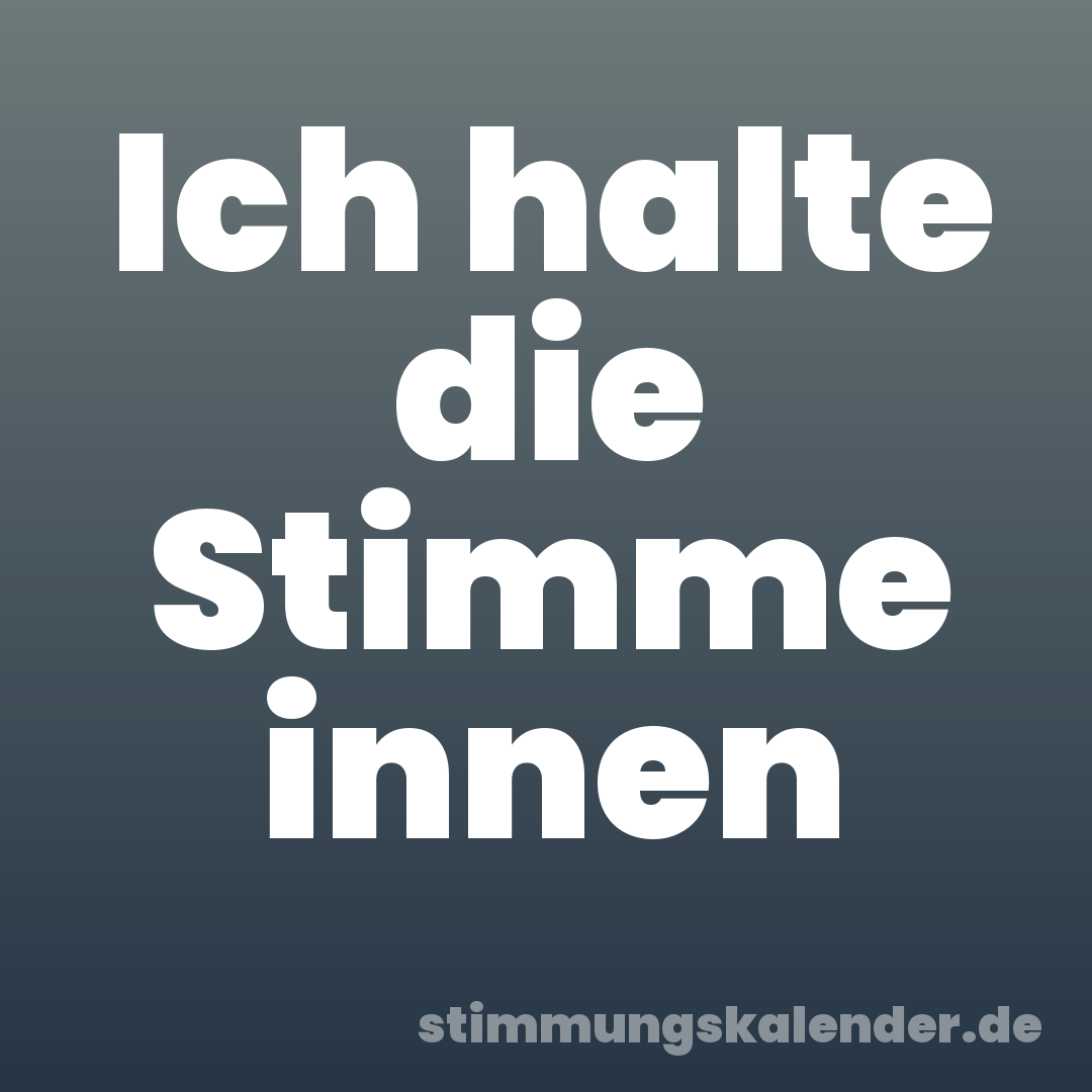 Ich halte die Stimme innen