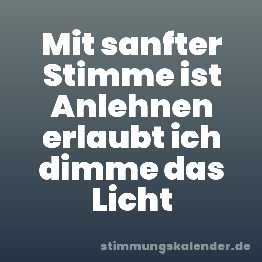 Mit sanfter Stimme ist Anlehnen erlaubt ich dimme das Licht