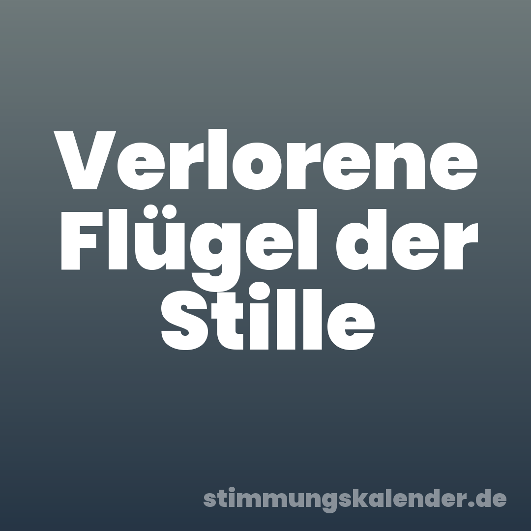 Verlorene Flügel der Stille