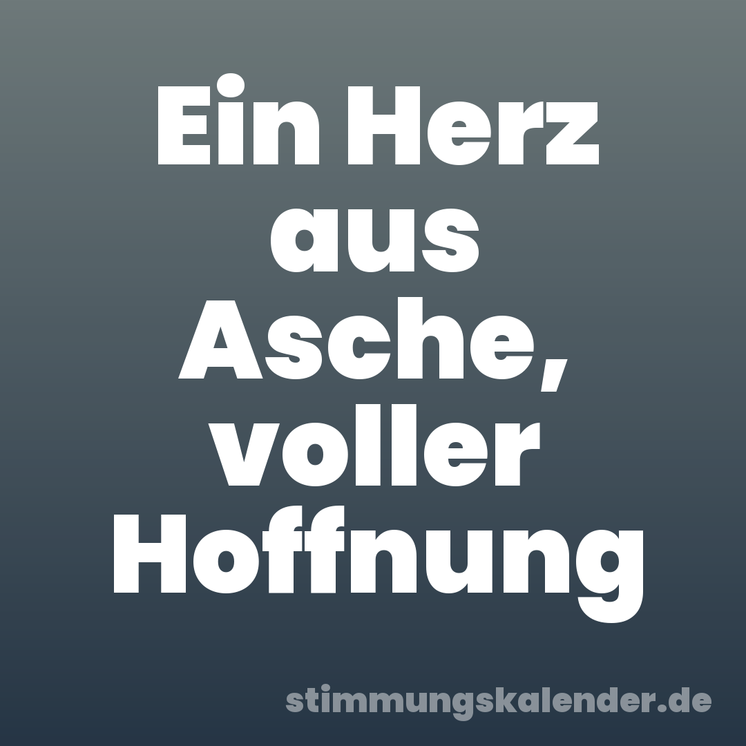 Ein Herz aus Asche, voller Hoffnung