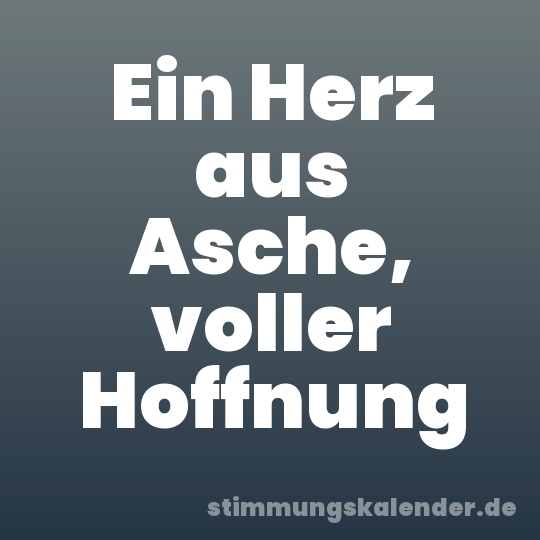 Ein Herz aus Asche, voller Hoffnung