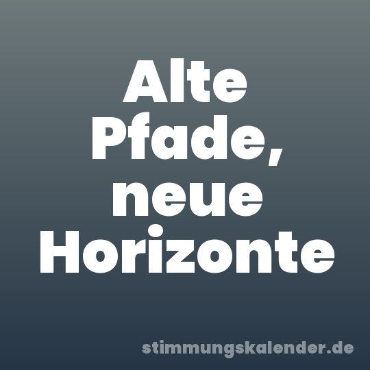 Alte Pfade, neue Horizonte