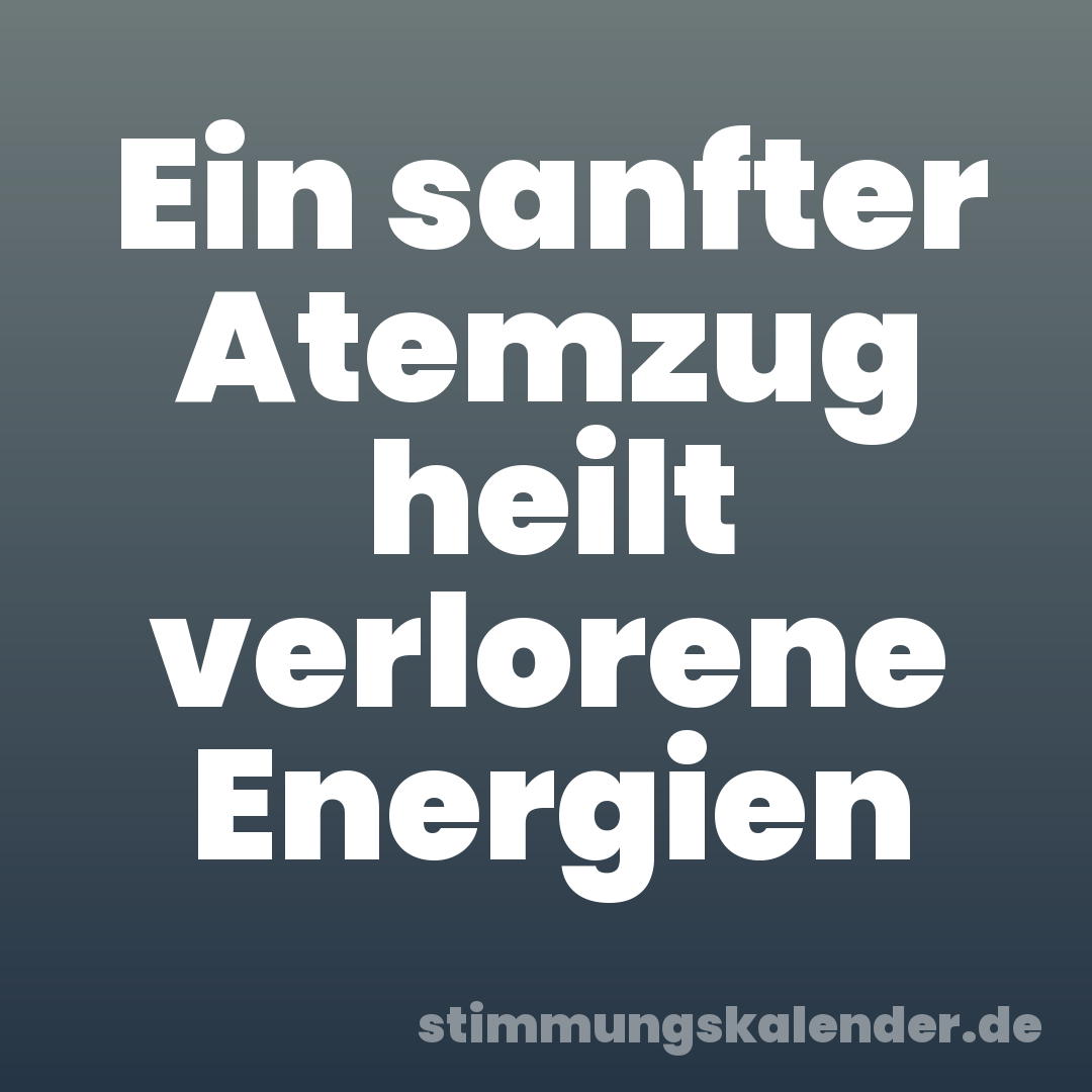 Ein sanfter Atemzug heilt verlorene Energien