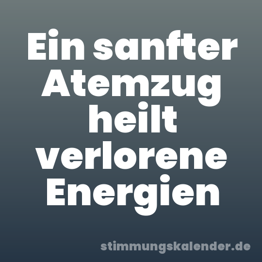 Ein sanfter Atemzug heilt verlorene Energien