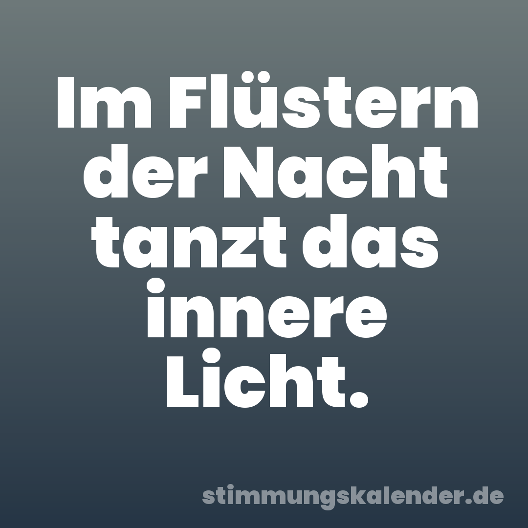 Im Flüstern der Nacht tanzt das innere Licht.