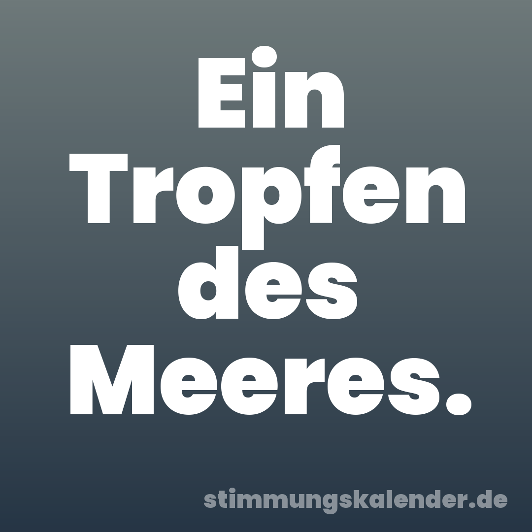 Ein Tropfen des Meeres.