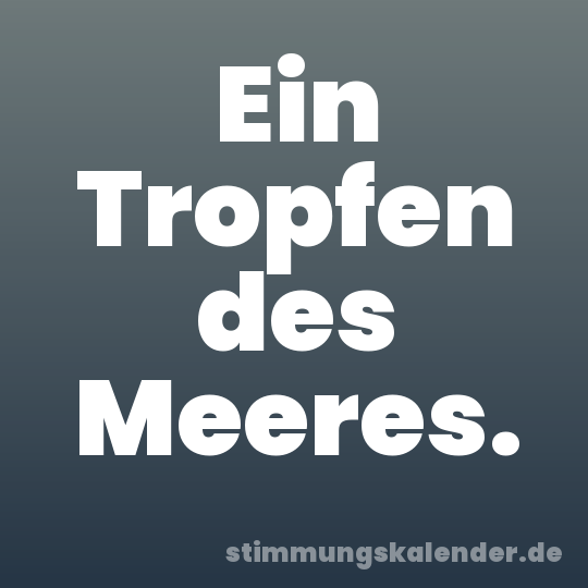 Ein Tropfen des Meeres.