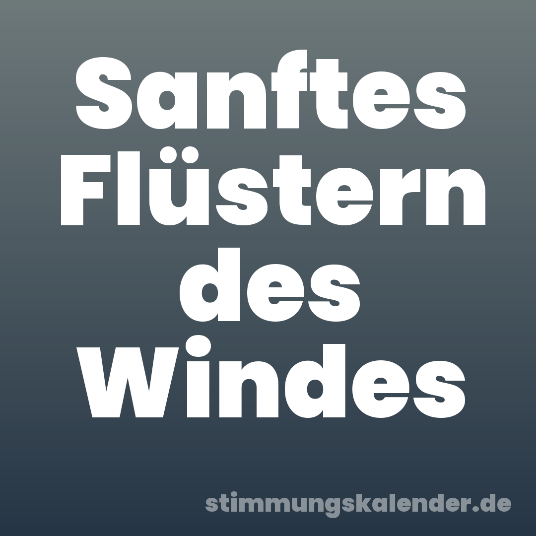 Sanftes Flüstern des Windes