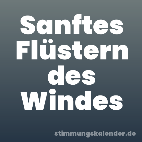 Sanftes Flüstern des Windes