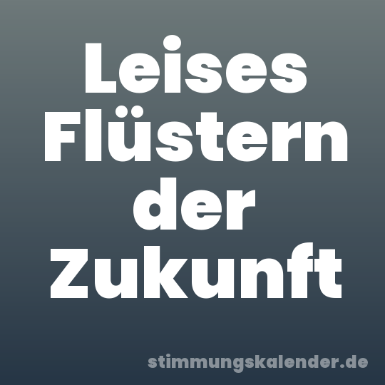Leises Flüstern der Zukunft