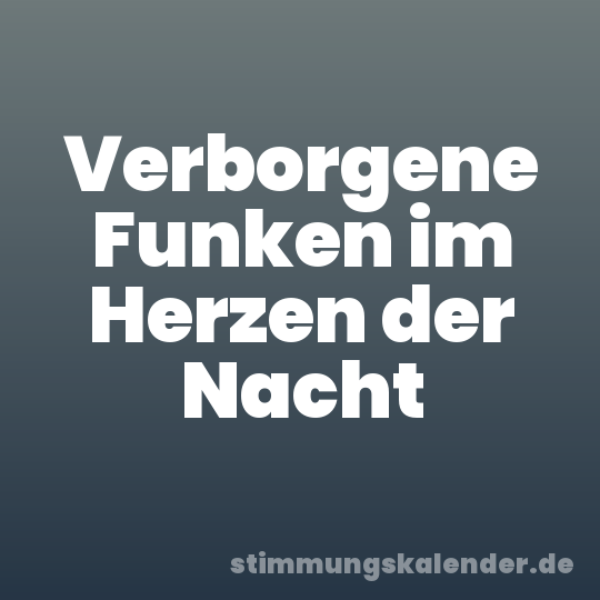 Verborgene Funken im Herzen der Nacht