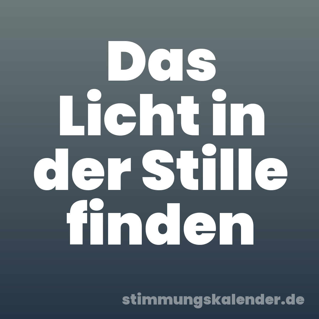 Das Licht in der Stille finden