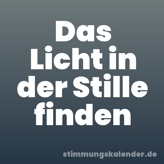 Das Licht in der Stille finden