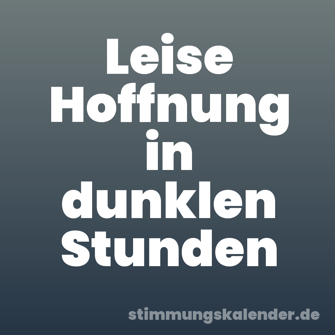 Leise Hoffnung in dunklen Stunden