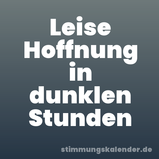 Leise Hoffnung in dunklen Stunden