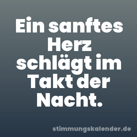 Ein sanftes Herz schlägt im Takt der Nacht.