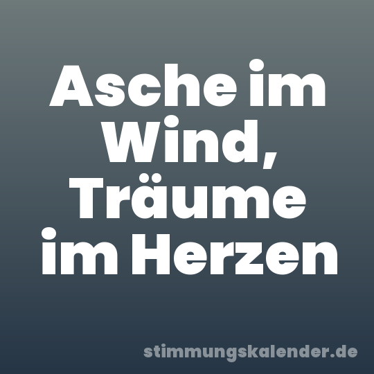 Asche im Wind, Träume im Herzen