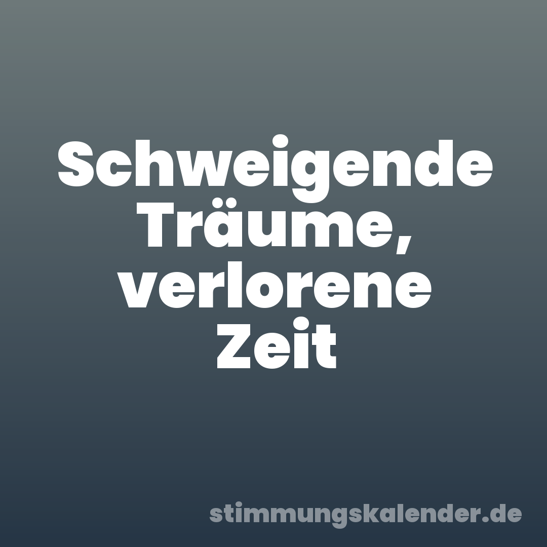 Schweigende Träume, verlorene Zeit