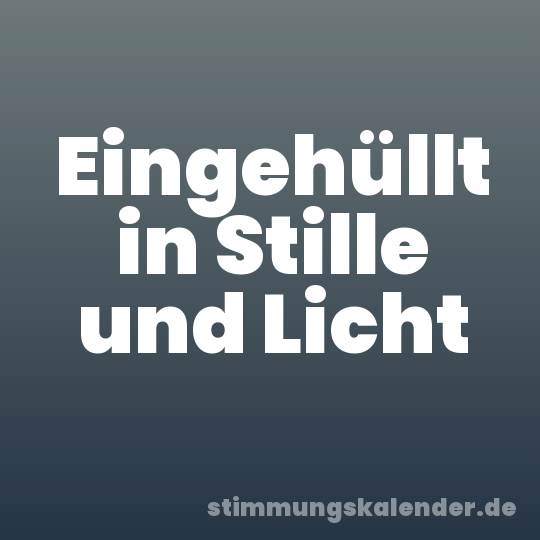 Eingehüllt in Stille und Licht