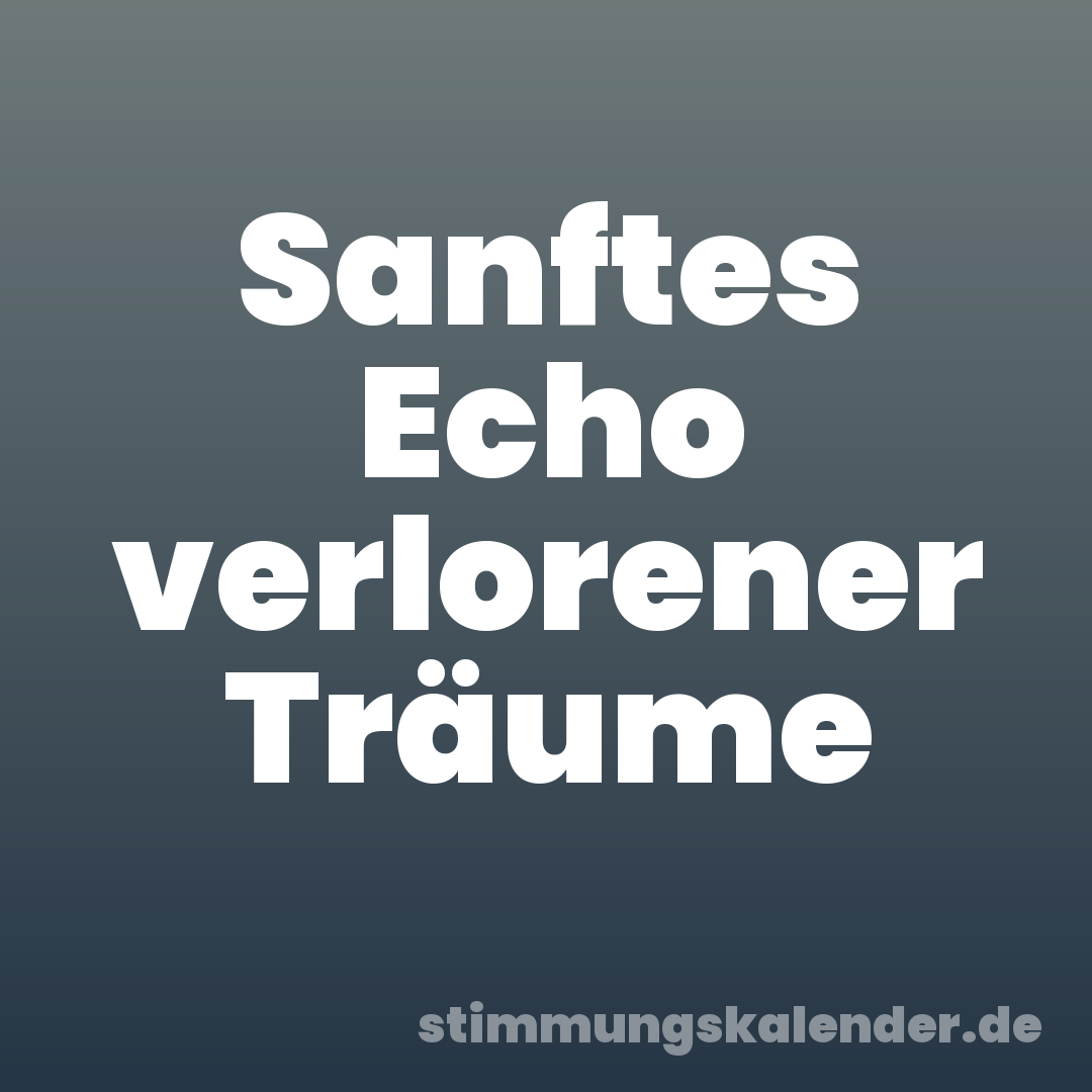 Sanftes Echo verlorener Träume