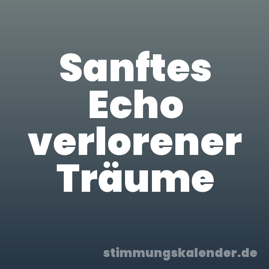 Sanftes Echo verlorener Träume
