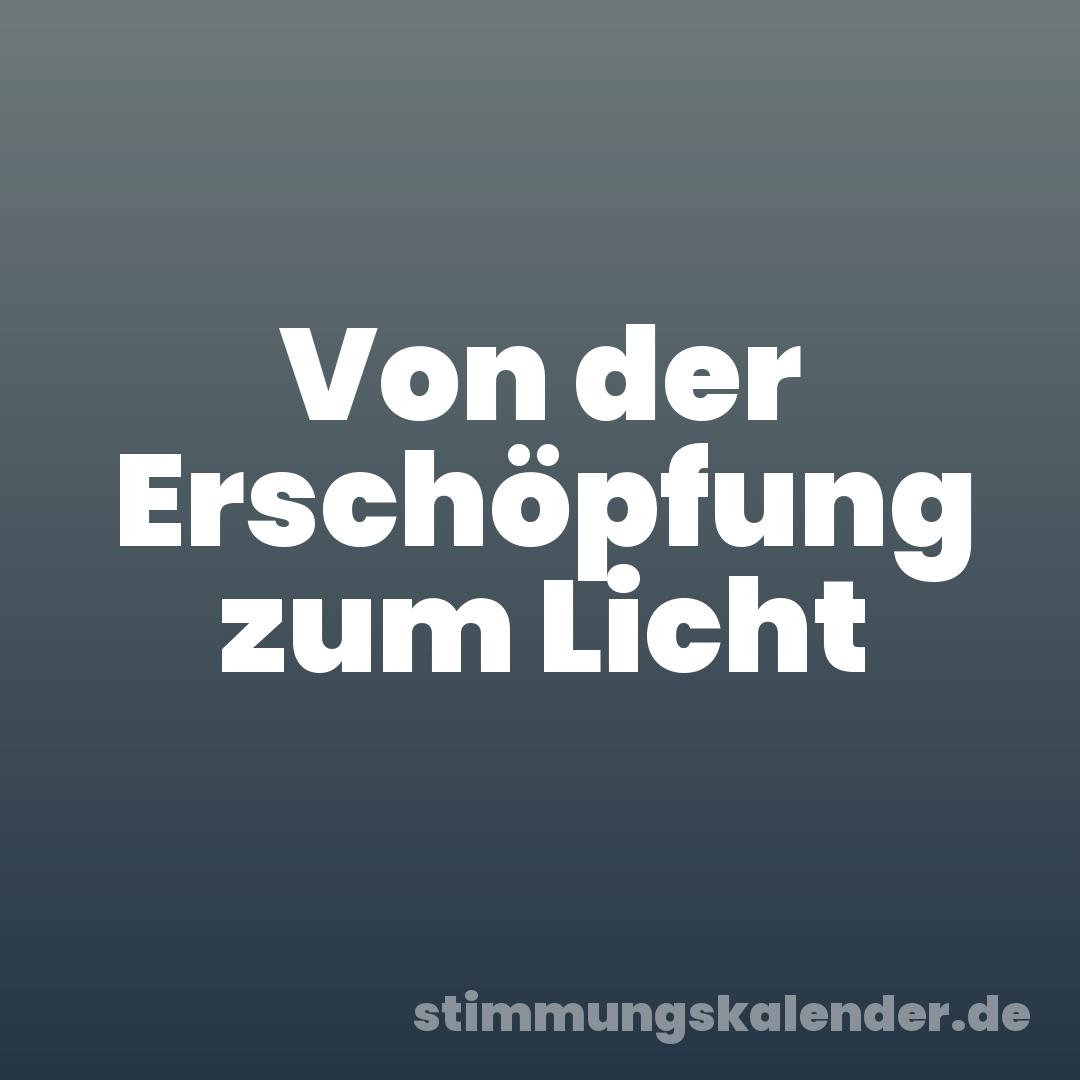 Von der Erschöpfung zum Licht