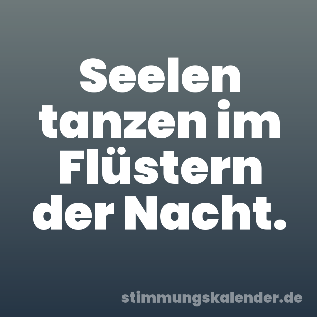 Seelen tanzen im Flüstern der Nacht.