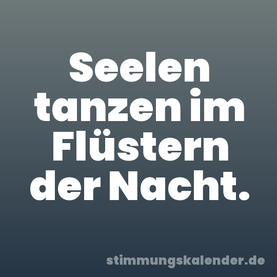 Seelen tanzen im Flüstern der Nacht.