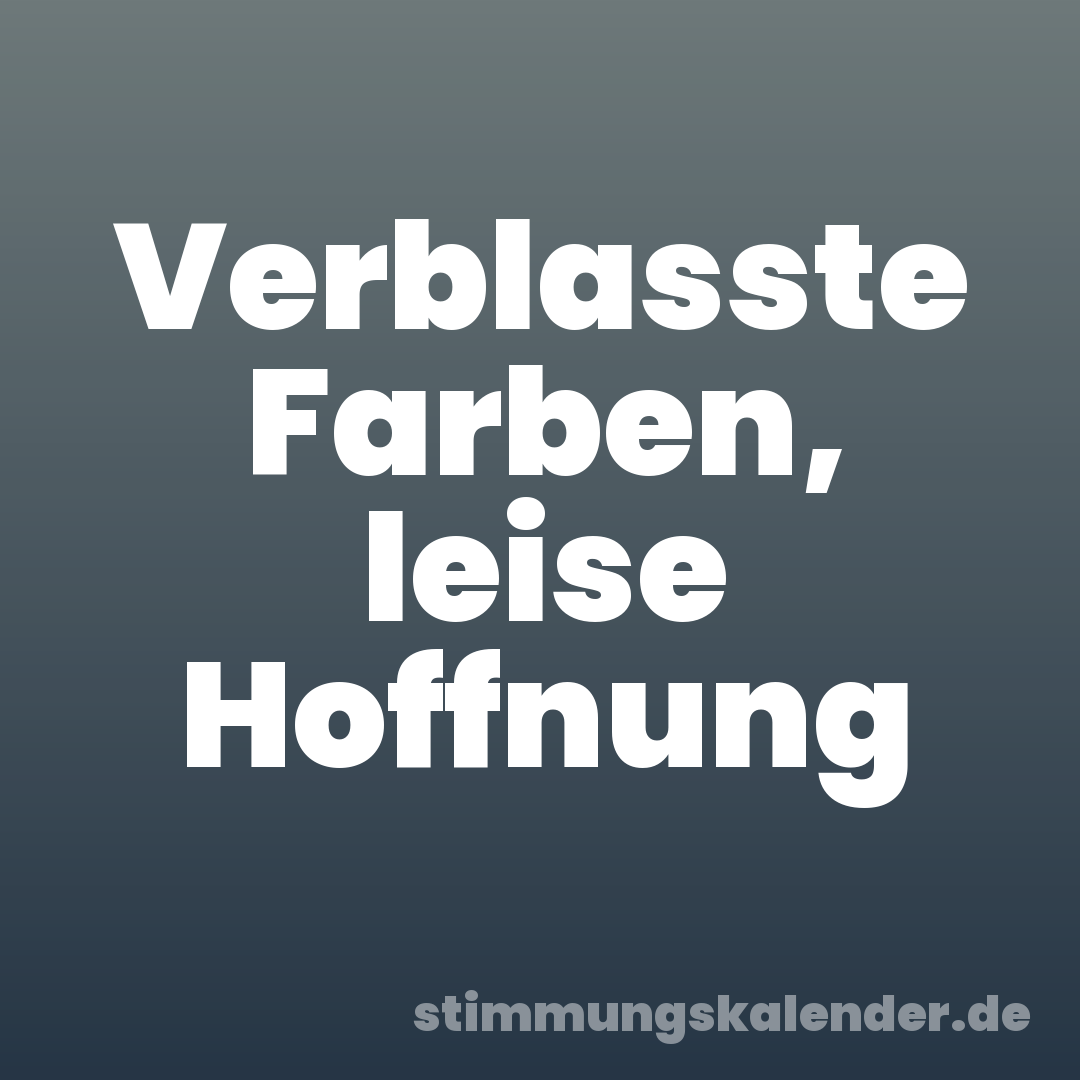 Verblasste Farben, leise Hoffnung