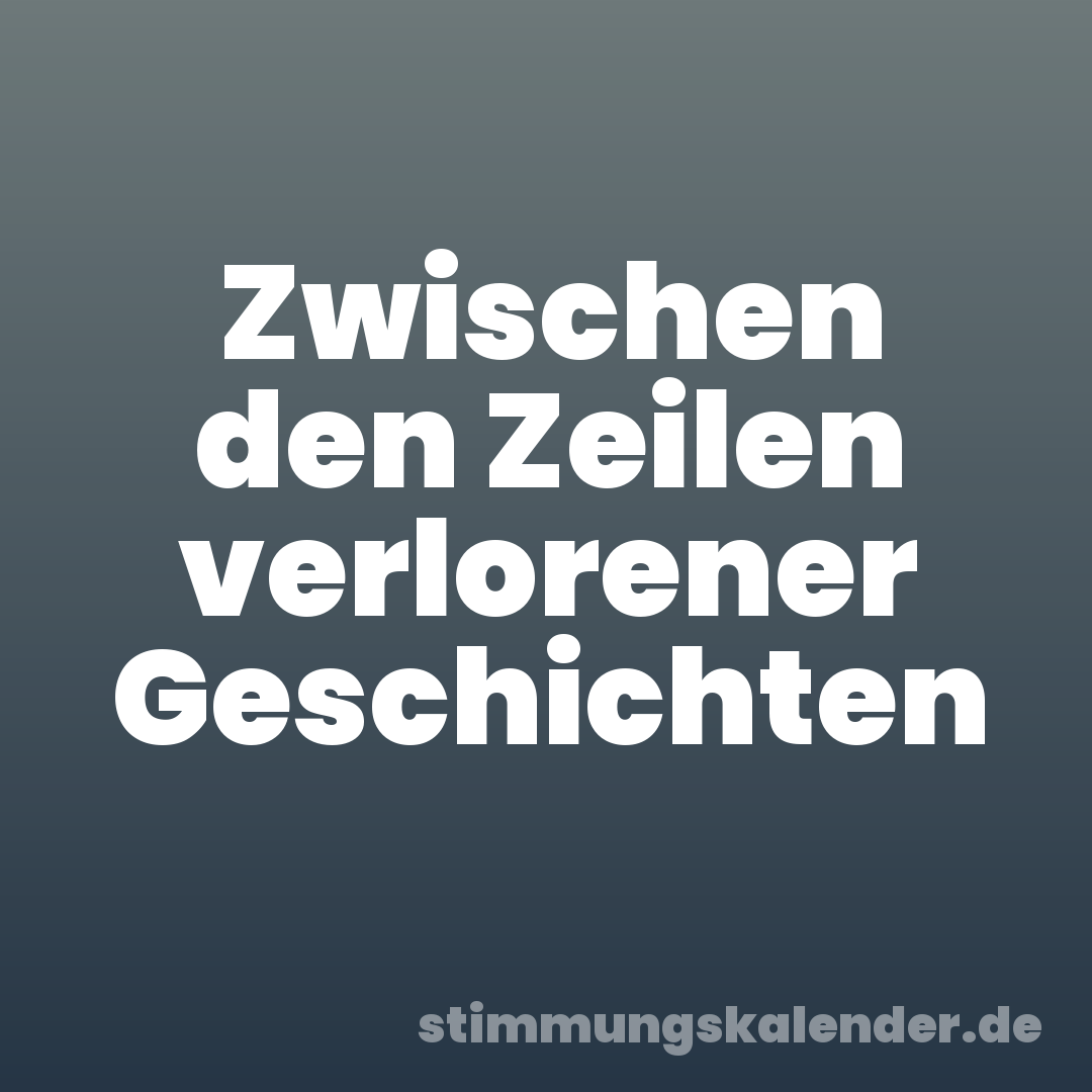 Zwischen den Zeilen verlorener Geschichten