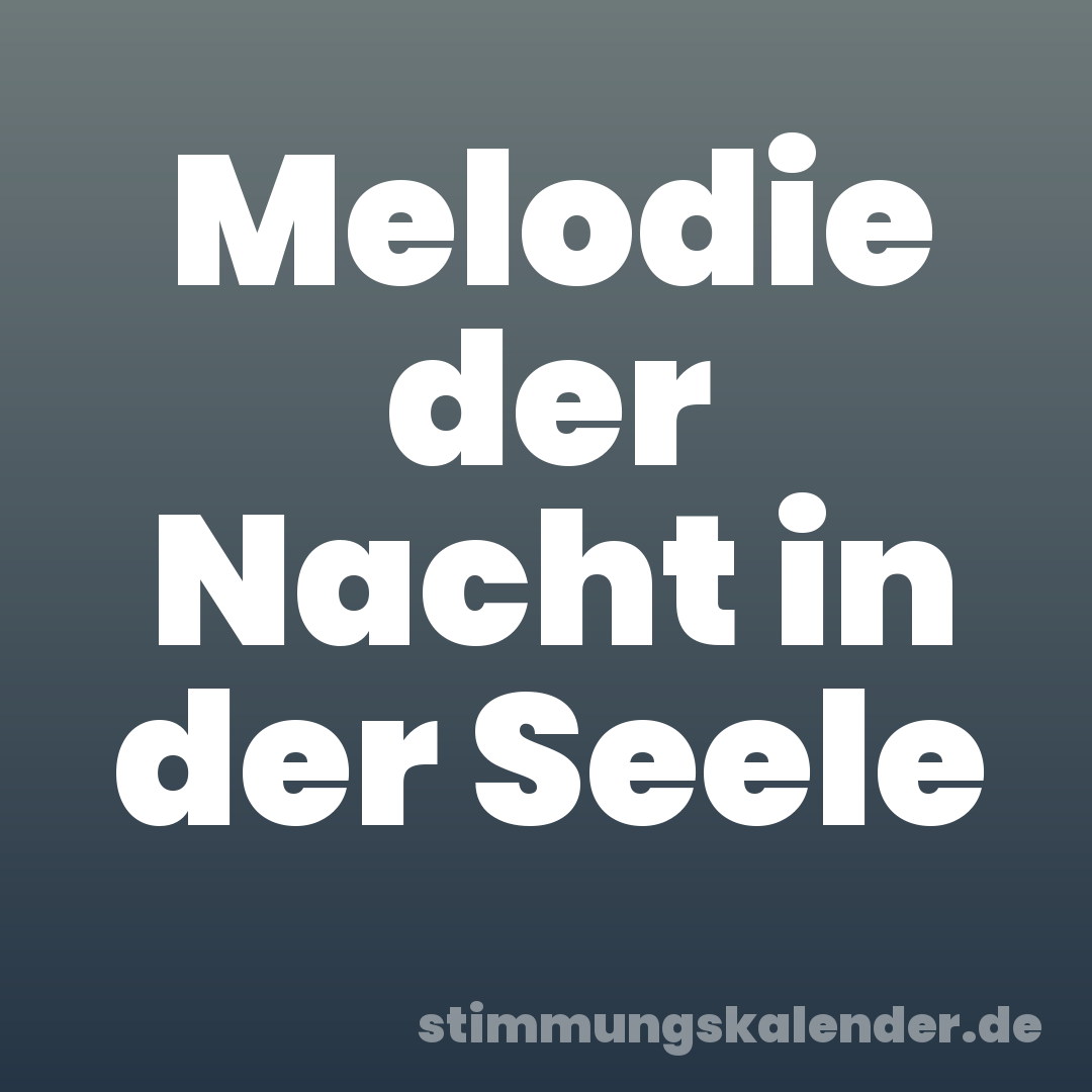 Melodie der Nacht in der Seele