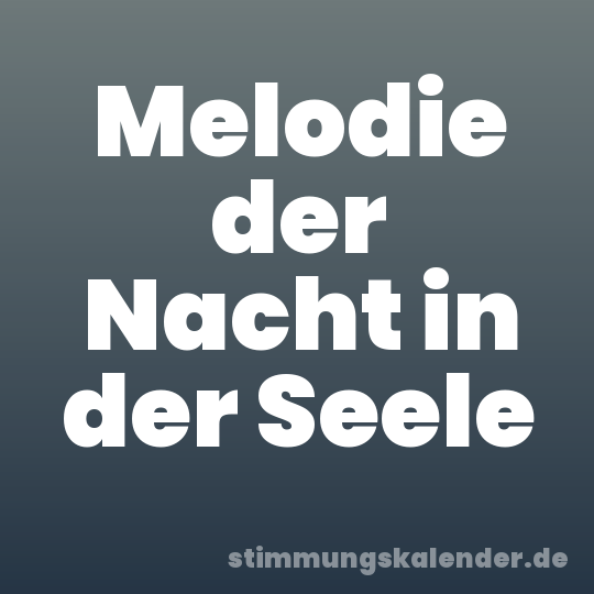 Melodie der Nacht in der Seele