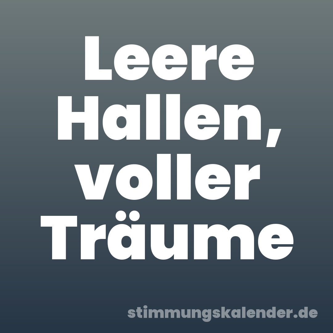 Leere Hallen, voller Träume