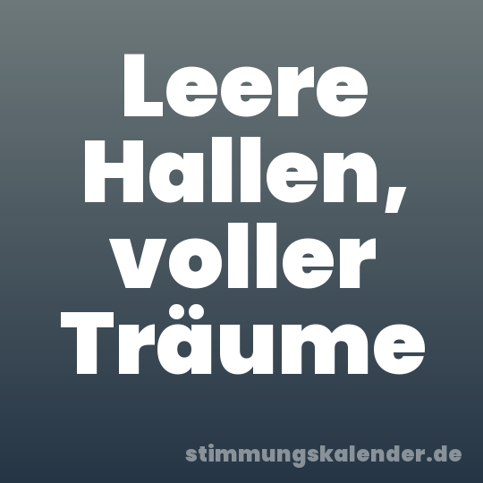 Leere Hallen, voller Träume