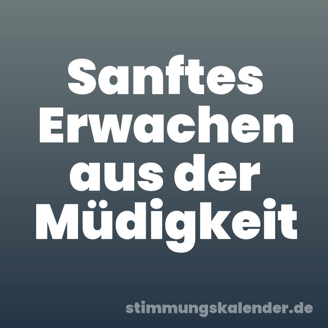 Sanftes Erwachen aus der Müdigkeit