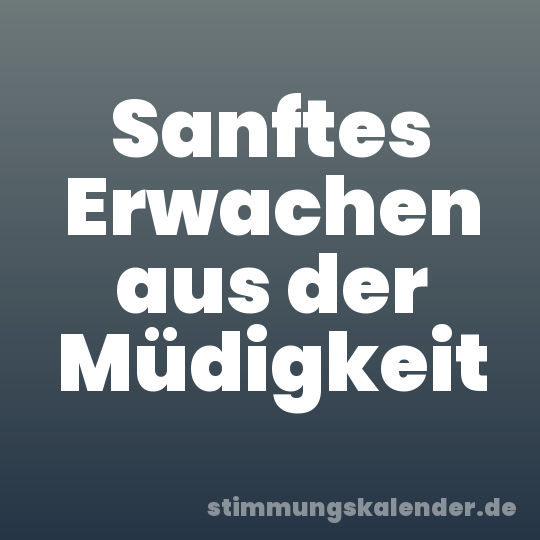 Sanftes Erwachen aus der Müdigkeit