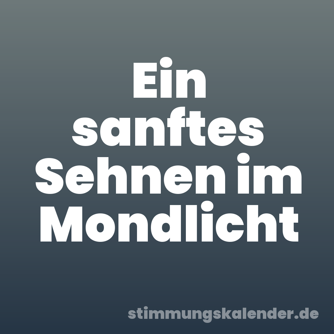 Ein sanftes Sehnen im Mondlicht