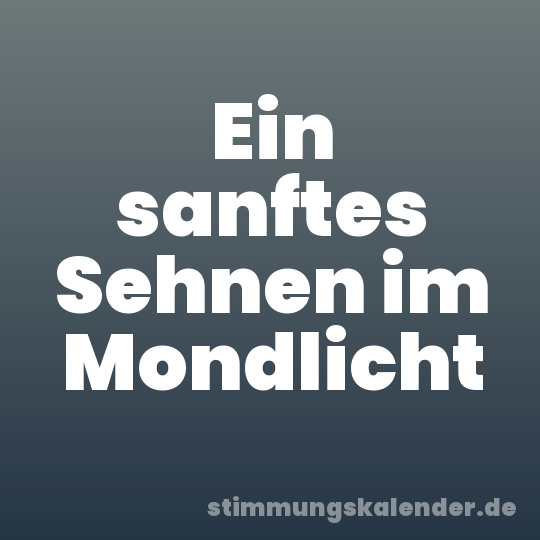 Ein sanftes Sehnen im Mondlicht