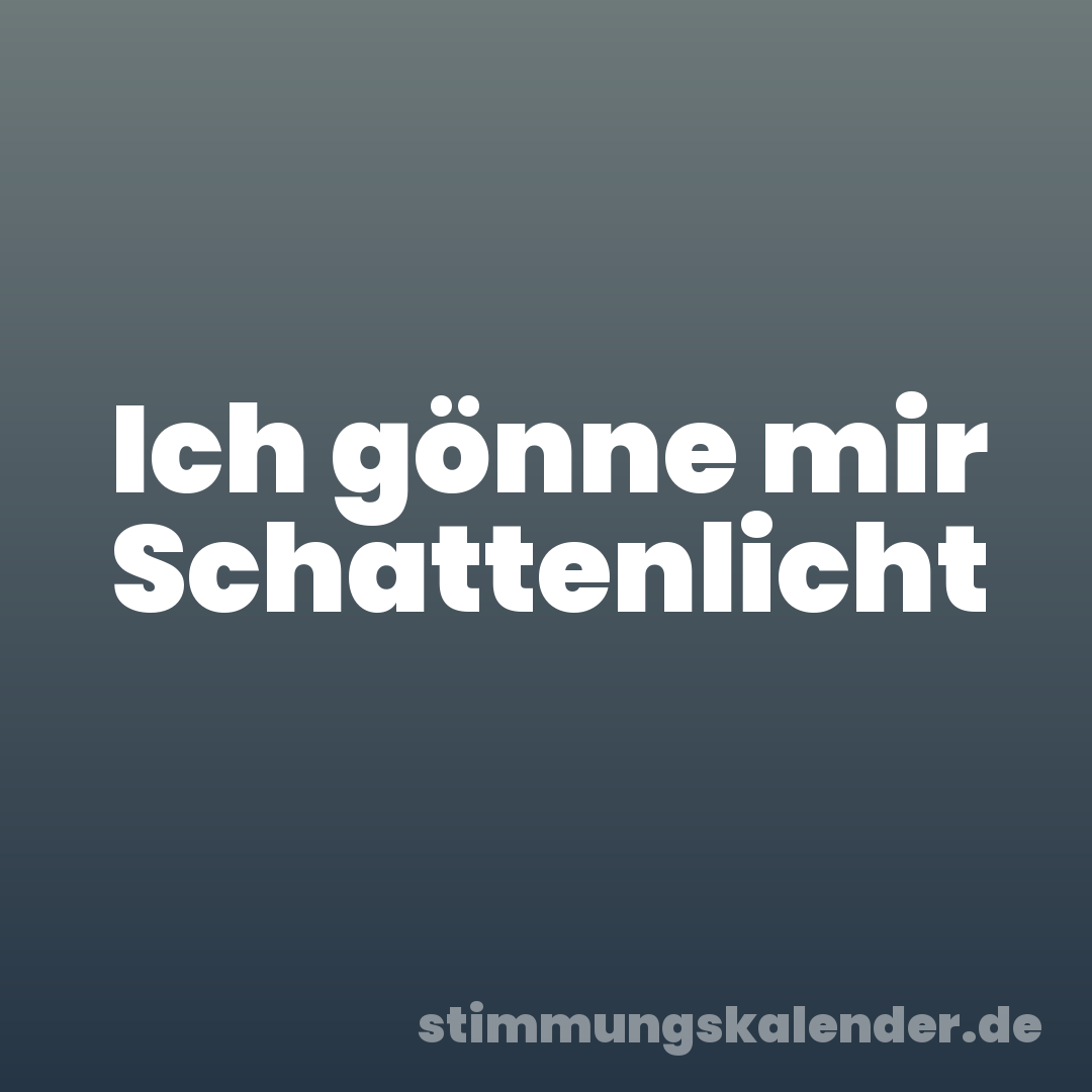Ich gönne mir Schattenlicht