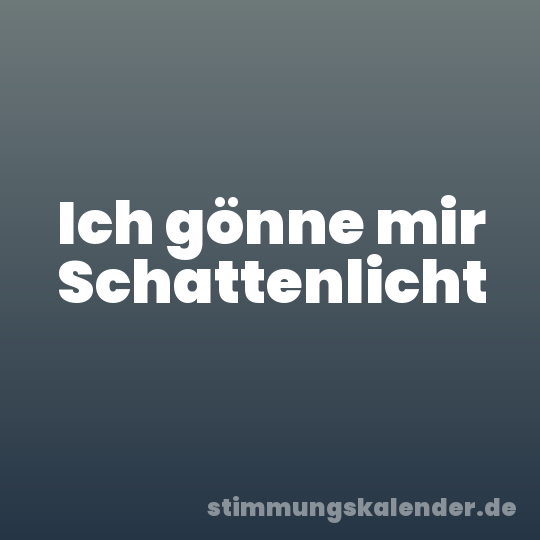 Ich gönne mir Schattenlicht