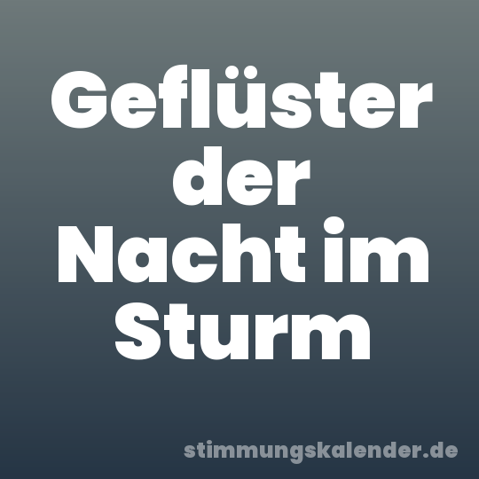 Geflüster der Nacht im Sturm