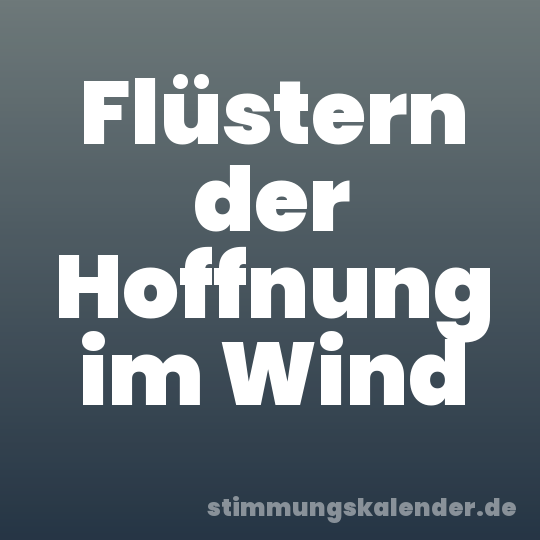 Flüstern der Hoffnung im Wind